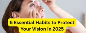 Preventive Eye Care: 5 Essential Habits to Protect Your Vision in 2025