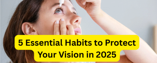 Preventive Eye Care: 5 Essential Habits to Protect Your Vision in 2025